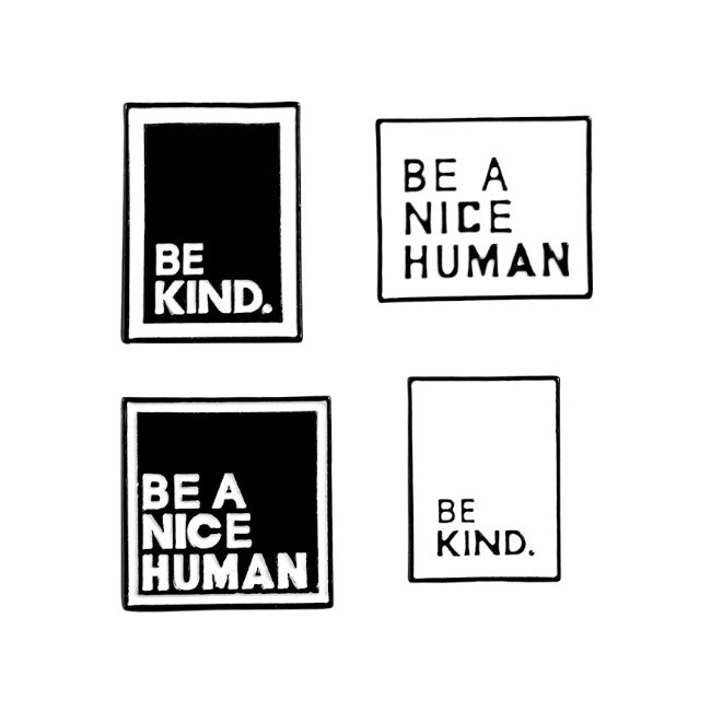 Be kind- Be a nice human
